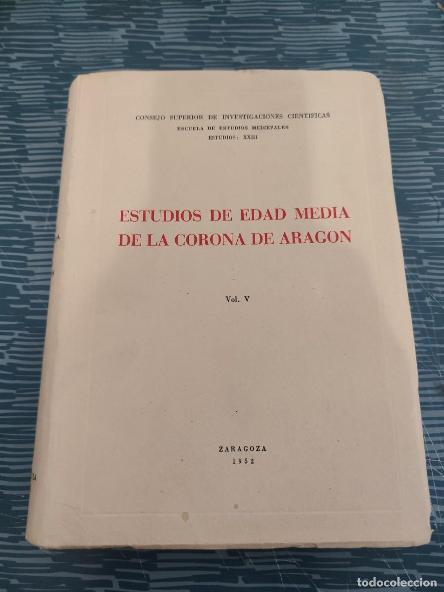 Libros de segunda mano: ESTUDIOS DE EDAD MEDIA DE LA CORONA DE ARAGON,VOL.V, ZARAGOZA 1952,850 P&Aacute;GINAS.
