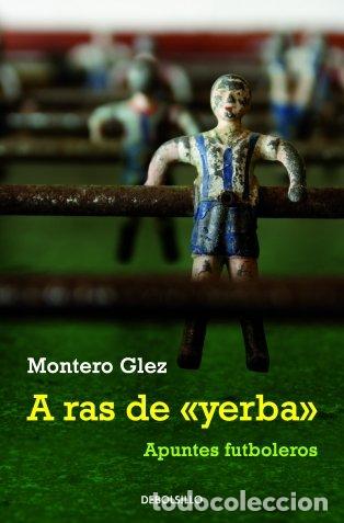 Libros de segunda mano: A Ras de &rdquo;Yerba&rdquo;: Apuntes Futboleros - Montero Glez. - Debolsillo - P802647