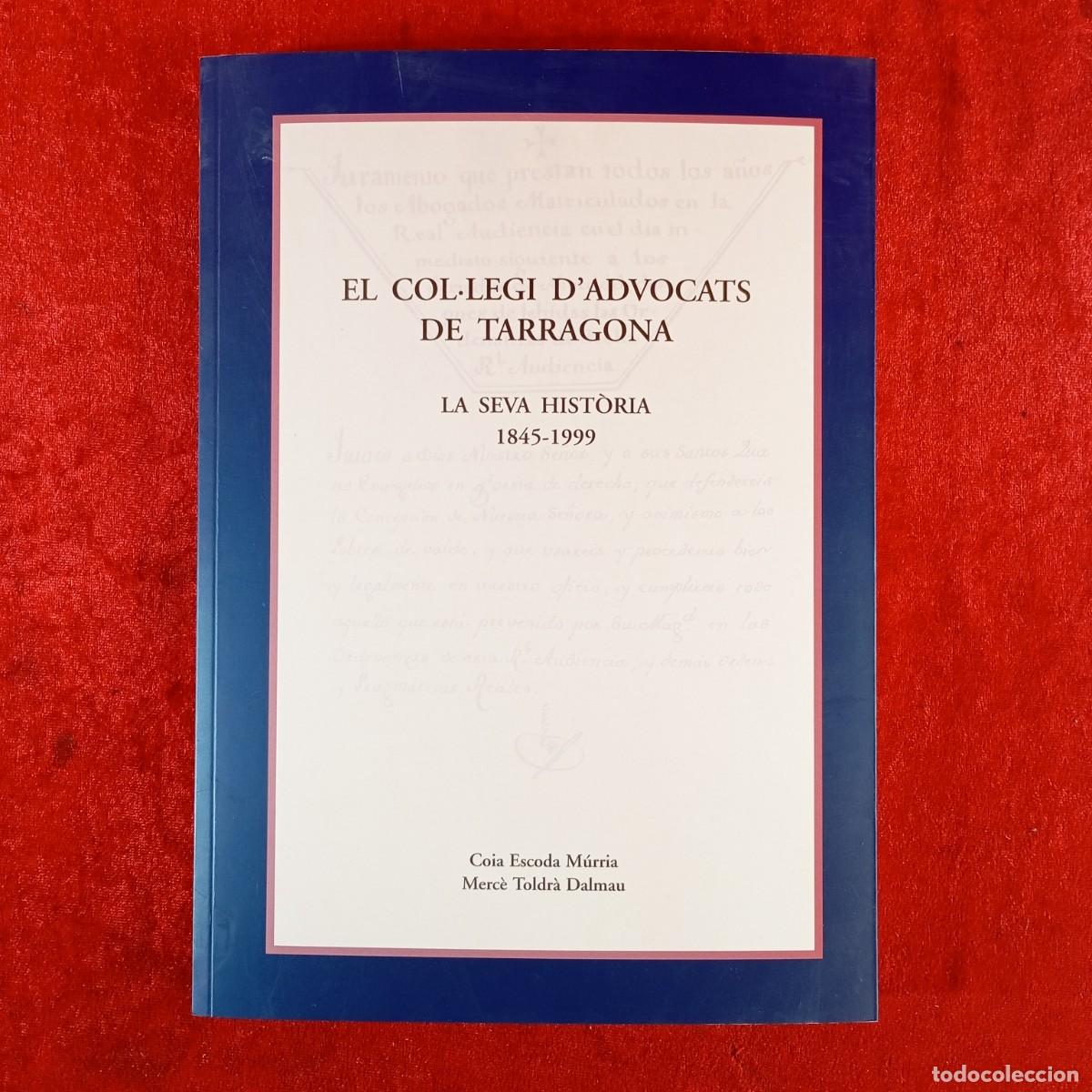 Libros de segunda mano: EL COL&middot;LEGI D'ADVOCATS DE TARRAGONA, LA SEVA HIST&Ograve;RIA - COIA ESCODA, MERC&Egrave; TOLDR&Agrave; - 1999 / 5394