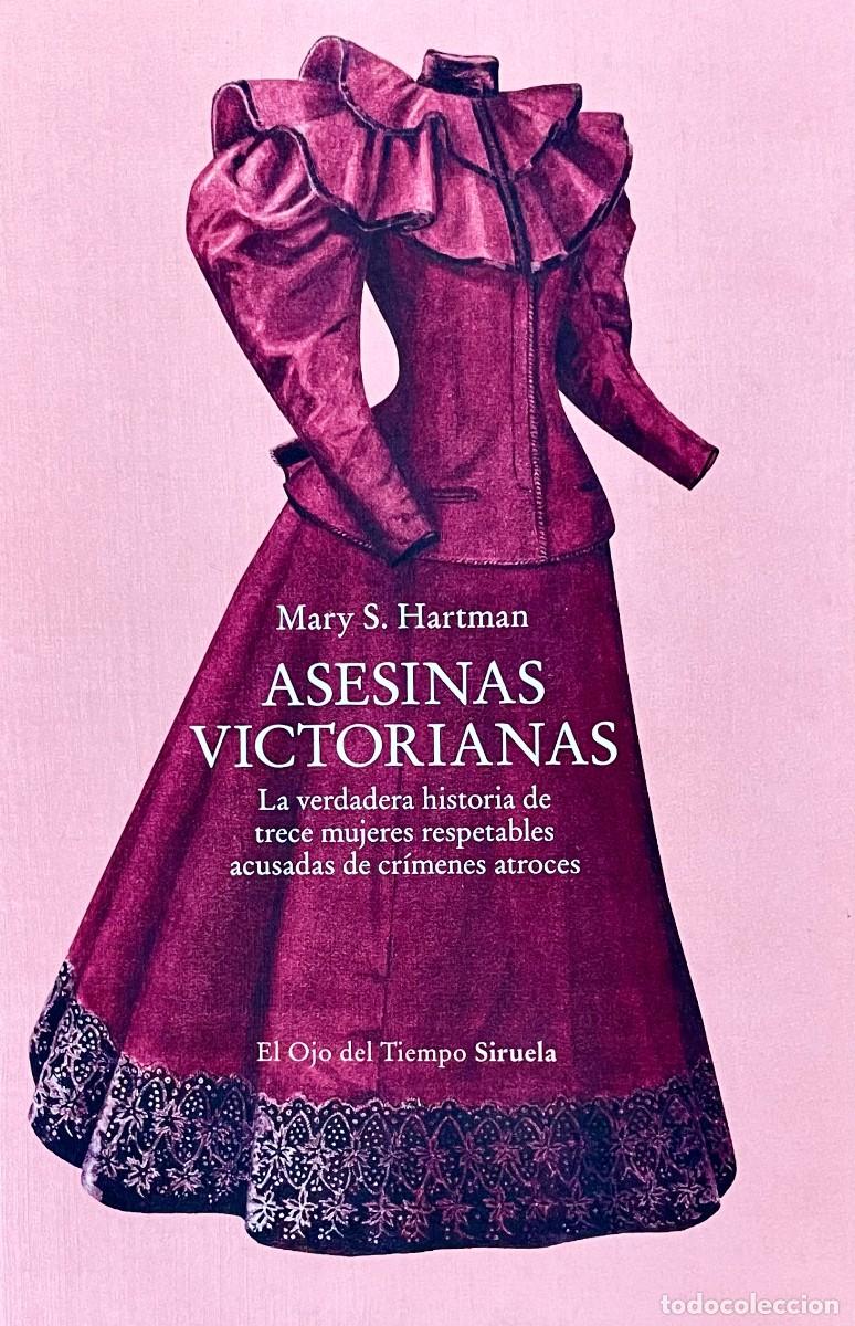 Libros de segunda mano: ASESINAS VICTORIANAS. LA VERDADERA HISTORIA DE 13 MUJERES RESPETABLES ACUSADAS... Mary S. Hartman.