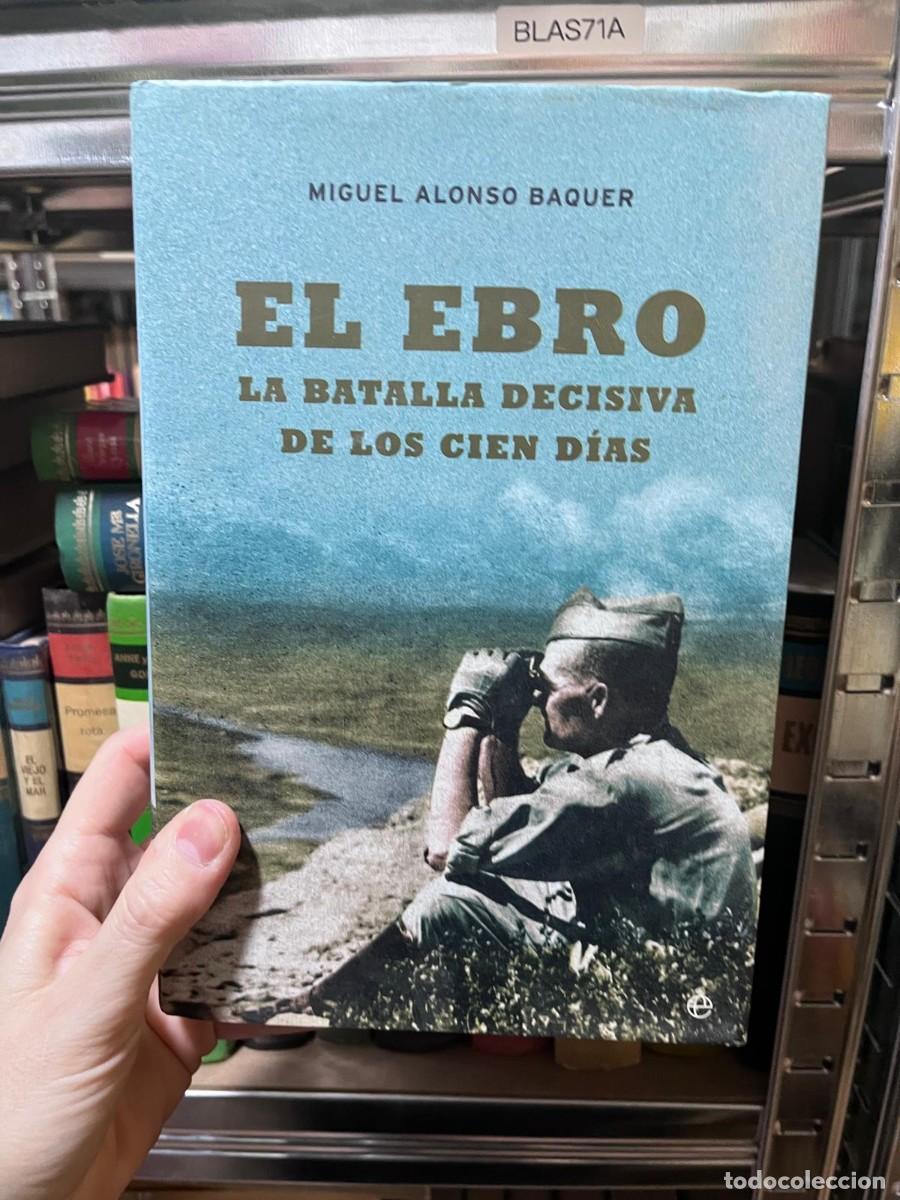 Libros de segunda mano: BLAS71A &ndash; El Ebro. La batalla decisiva de los cien d&iacute;as &ndash; Miguel Alonso Baquer &ndash; La Esfera de los