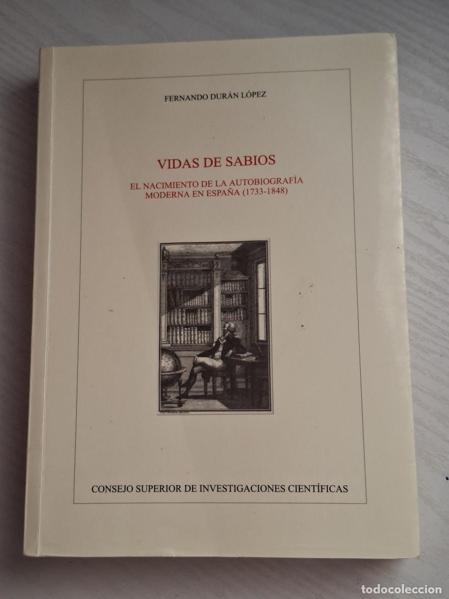 Libros de segunda mano: Vidas de sabios. El nacimiento de la autobiograf&iacute;a moderna en Espa&ntilde;a (1733-1848) - Dur&aacute;n L&oacute;pez, Fern