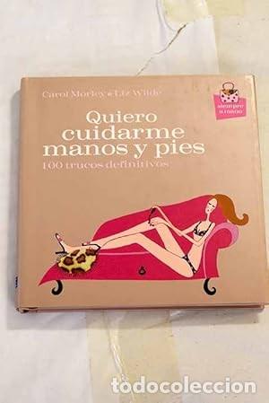 Libros de segunda mano: Quiero Cuidarme Manos y Pies: 100 Trucos Definitivos - Morley Carol - Pearson Alhambra - 4853