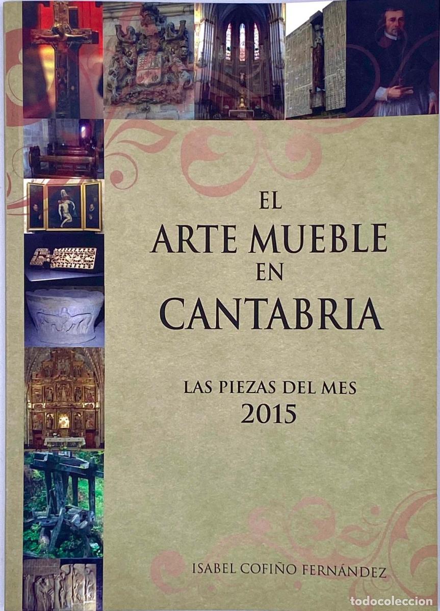 Libros de segunda mano: EL ARTE MUEBLE EN CANTABRIA. LAS PIEZAS DEL MES 2015. Isabel Cofi&ntilde;o Fern&aacute;ndez -