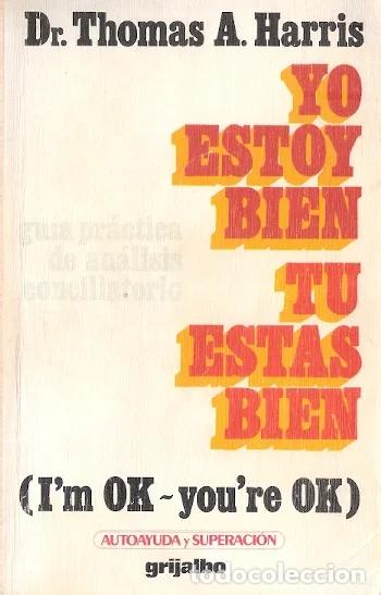 Libri di seconda mano: Yo estoy bien, t&uacute; est&aacute;s bien (I&rsquo;m ok-you&rsquo;re ok) - Harris, Thomas A.