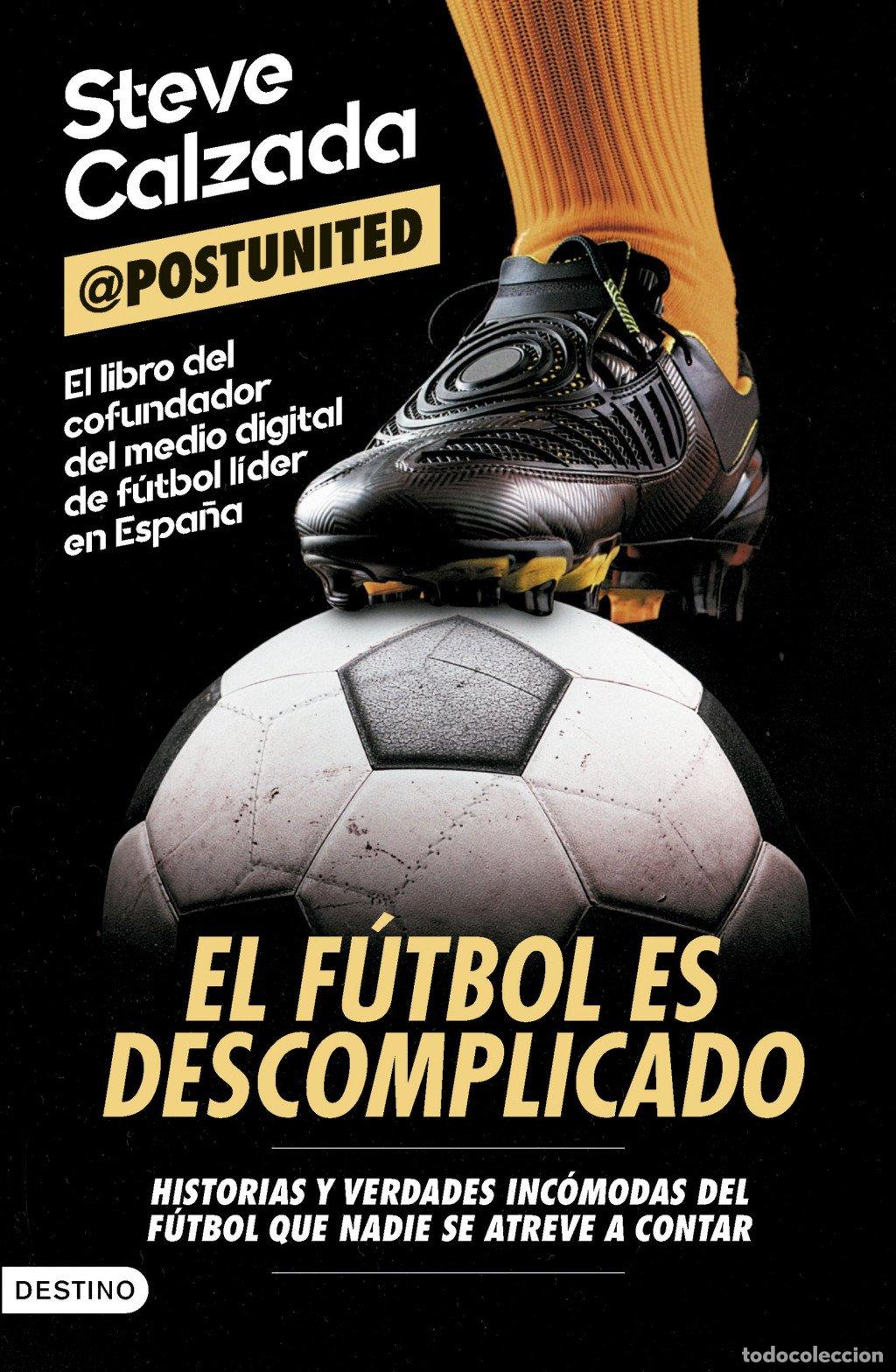 Libros de segunda mano: El F&uacute;tbol es Descomplicado: Historias y Verdades Inc&oacute;modas - Steve Calzada - Destino - 399