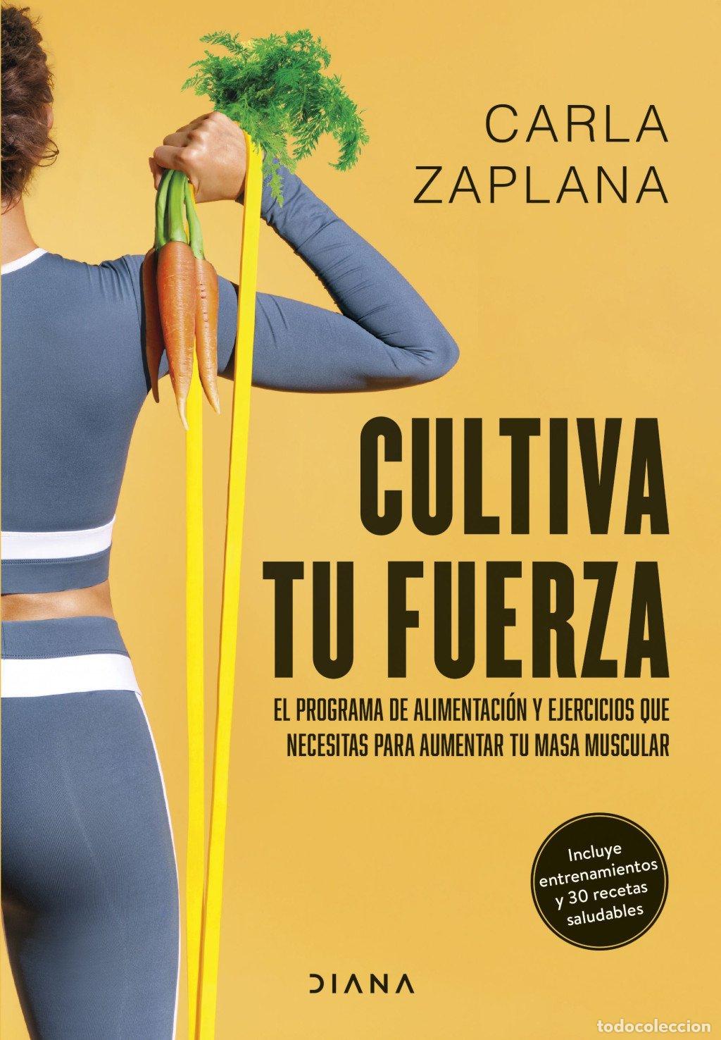 Libros de segunda mano: Cultiva Tu Fuerza: El Programa de Alimentaci&oacute;n y Ejercicios - Carla Zaplana - Diana Editorial