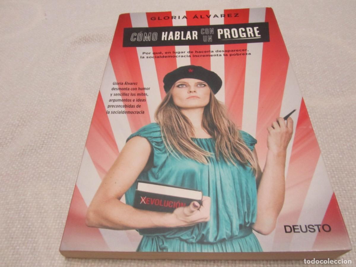 Libros de segunda mano: COMO HABLAR CON UN PROGRE, LIBRO DE GLORIA ALVAREZ, DEUSTO GRUPO PLANETA, 2017