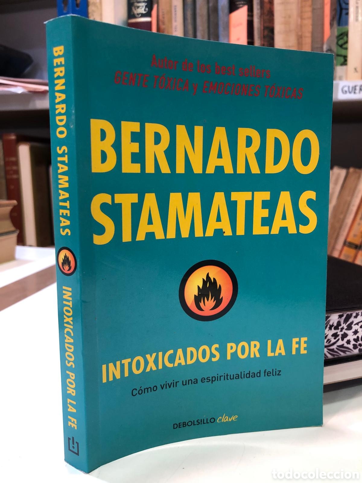 Gebrauchte B&uuml;cher: Intoxicados por la fe. C&oacute;mo vivir una espiritualidad feliz - Bernardo Stamateas