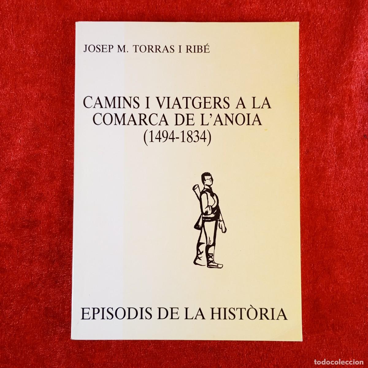 Libros de segunda mano: CAMINS I VIATGERS A LA COMARCA DE L'ANOIA (1494-1834) - JOSEP M. TORRAS I RIB&Ntilde;E - 1991 / 5415