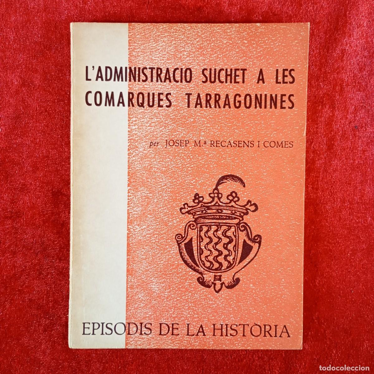 Libros de segunda mano: L'ADMINISTRACIO SUCHET A LES COMARQUES TARRAGONINES - JOSEP M&ordf; RECASENS I COMES - 1973 / 5416