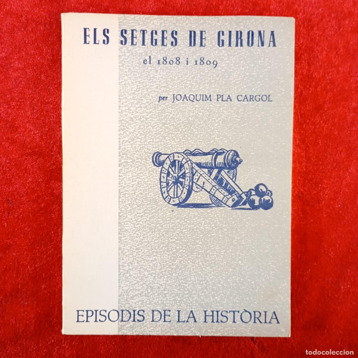 Libros de segunda mano: ELS SETGES DE GIRONA EL 1808 I 1809 - JOAQUIM PLA CARGOL - RAFAEL DALMAU - 1962 / 5419