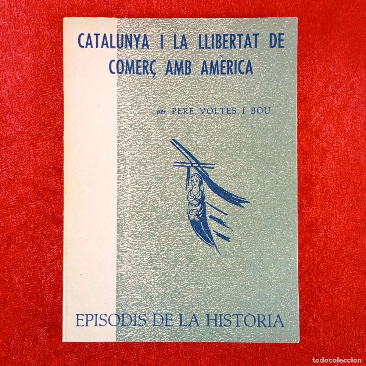 Libros de segunda mano: CATALUNYA I LA LLIBERTAT DE COMER&Ccedil; AMB AM&Egrave;RICA - PERE VOLTES I BOU - RAFAEL DALMAU - 1964 / 5422