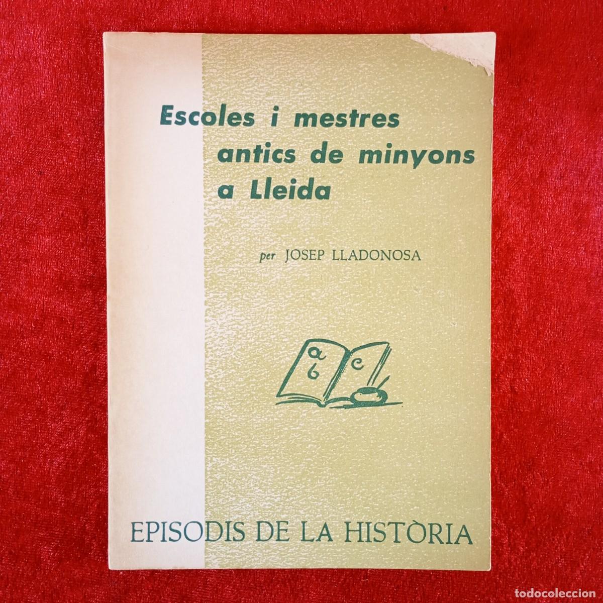 Libros de segunda mano: ESCOLES I MESTRES ANTICS DE MINYONS A LLEIDA - JOSEP LLADONOSA - RAFAEL DALMAU - 1970 / 5424