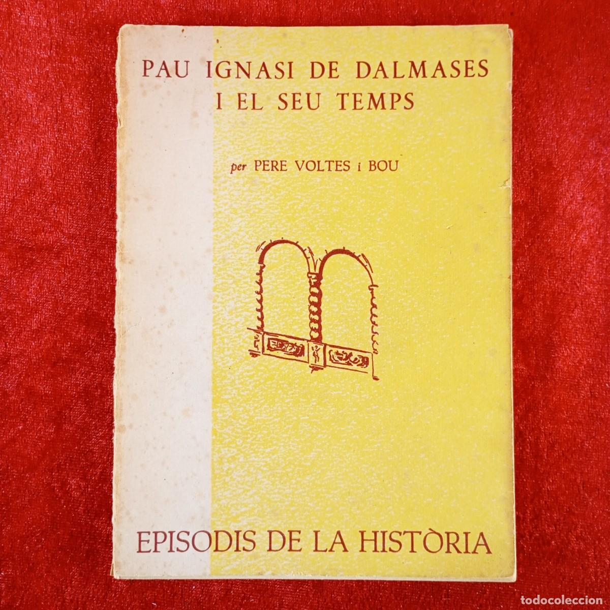 Libros de segunda mano: PAU IGNASI DE DALMASES I EL SEU TEMPS - PERE VOLTES I BOU - RAFAEL DALMAU - 1962 / 5425
