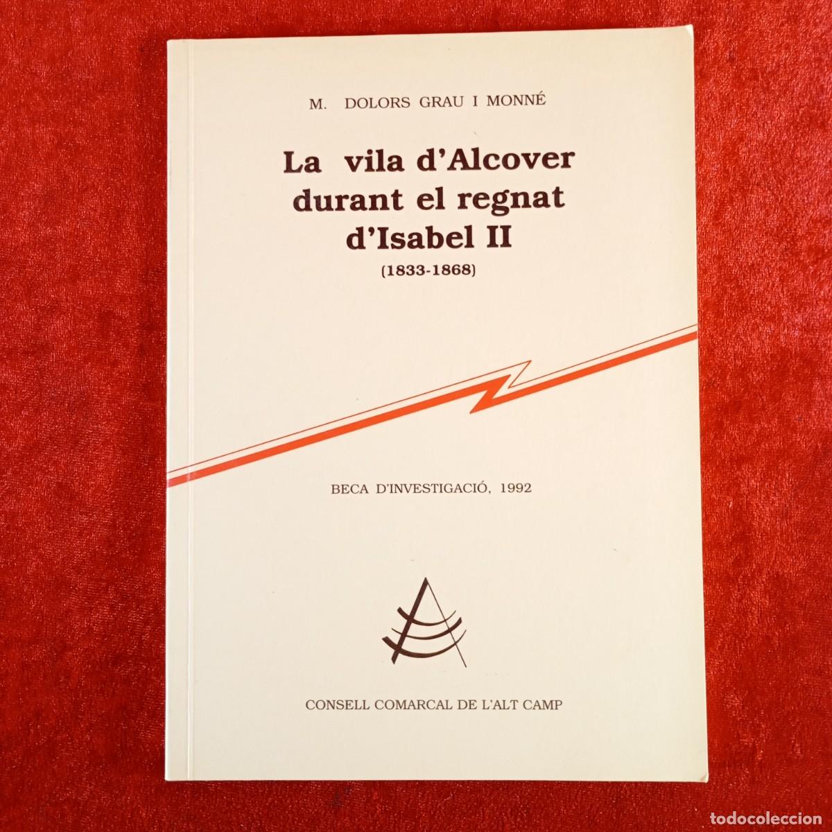 Libros de segunda mano: LA VILA D'ALCOVER DURANT EL REGNAT D'ISABEL II (1833-1868) - M. DOLORS GRAU I MONN&Eacute; - 1992 / 5443
