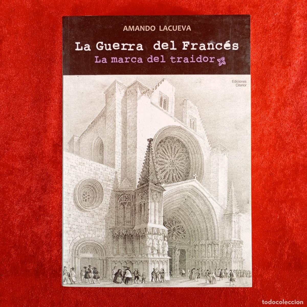Libros de segunda mano: LA GUERRA DEL FRANC&Eacute;S, LA MARCA DEL TRAIDOR - AMANDO LACUEVA - EDICIONES CITERIOR - 2011 / 5444