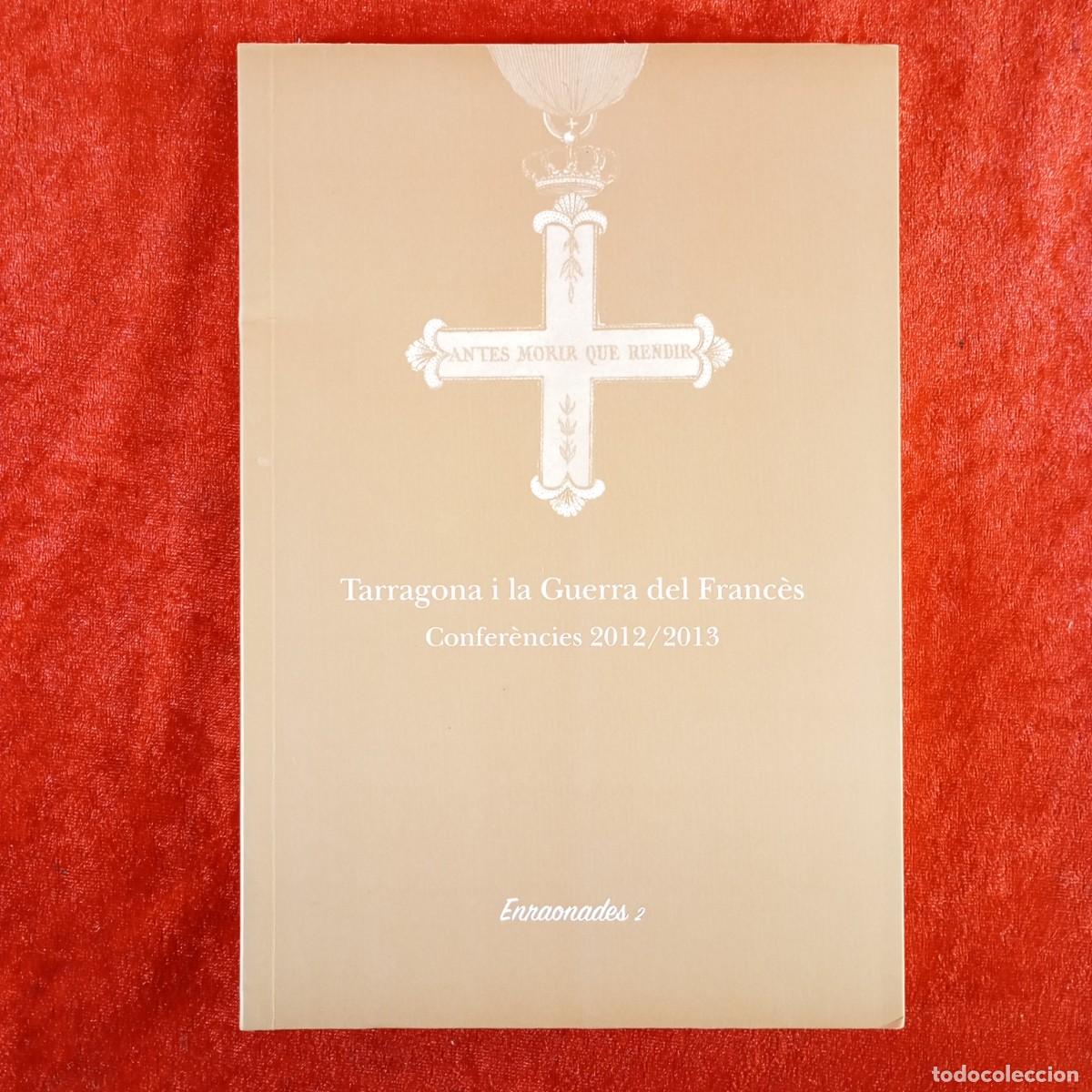 Libros de segunda mano: TARRAGONA I LA GUERRA DEL FRANC&Egrave;S - CONFER&Egrave;NCIES 2012/2013 - ENRAONADES 2 - 2014 / 5445