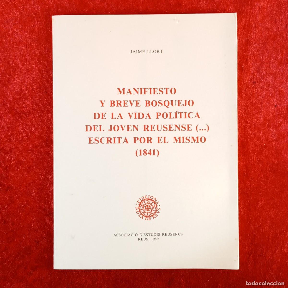 Libros de segunda mano: MANIFIESTO Y BREVE BOSQUEJO DE LA VIDA POL&Iacute;TICA DEL JOVEN REUSENE... - JAIME LLORT - 1989 / 5454