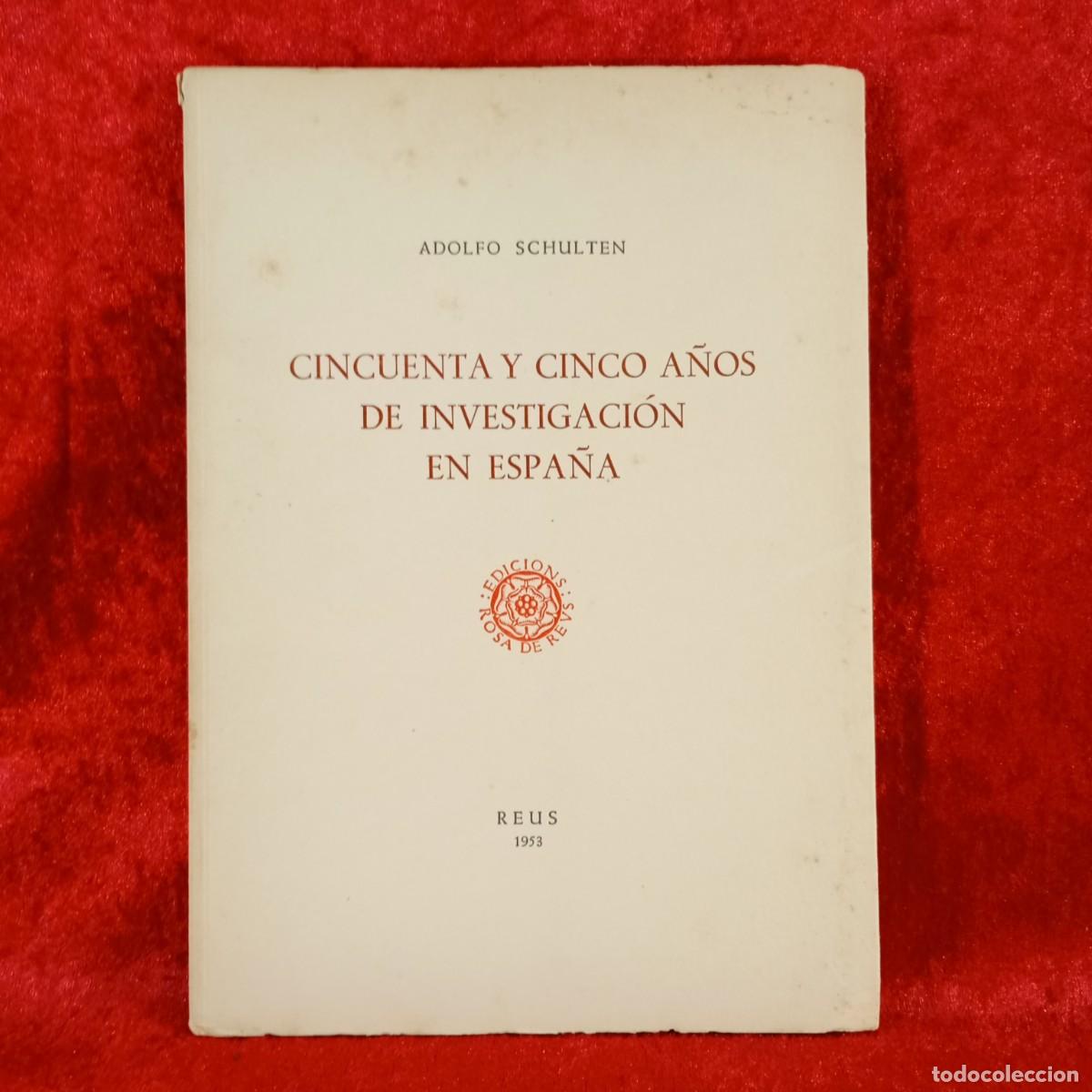 Libros de segunda mano: CINCUENTA Y CINCO A&Ntilde;OS DE INVESTIGACI&Oacute;N EN ESPA&Ntilde;A - ADOLFO SCHULTEN - ED. ROSA DE REUS - 1953 / 5461