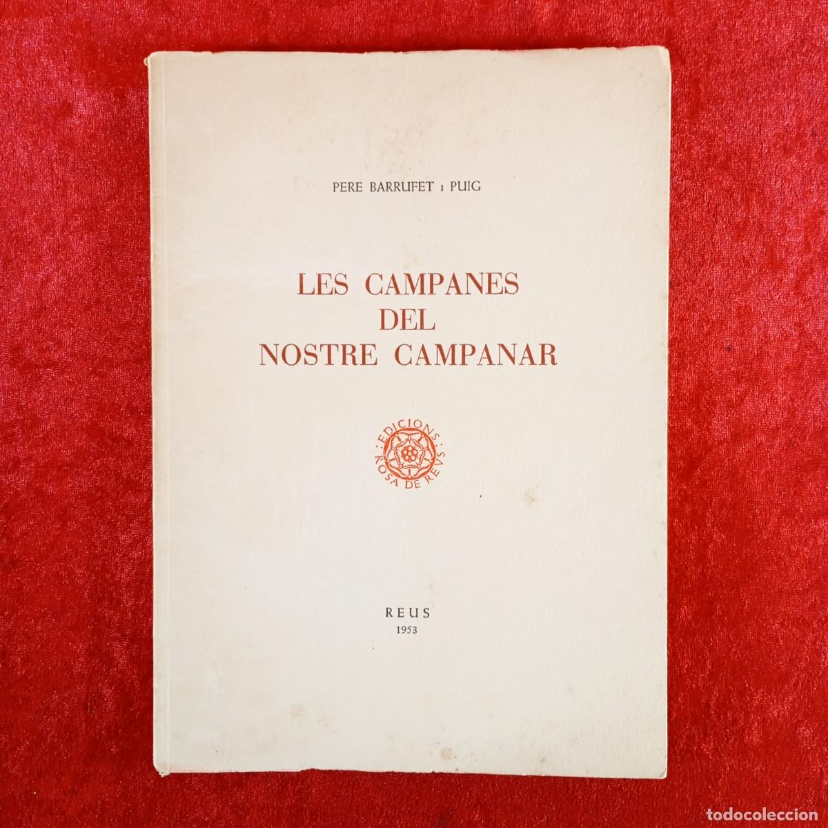 Libros de segunda mano: LES CAMPANES DEL NOSTRE CAMPANAR - PERE BARRUFET I PUIG - EDICIONS ROSA DE REUS - 1953 / 5468