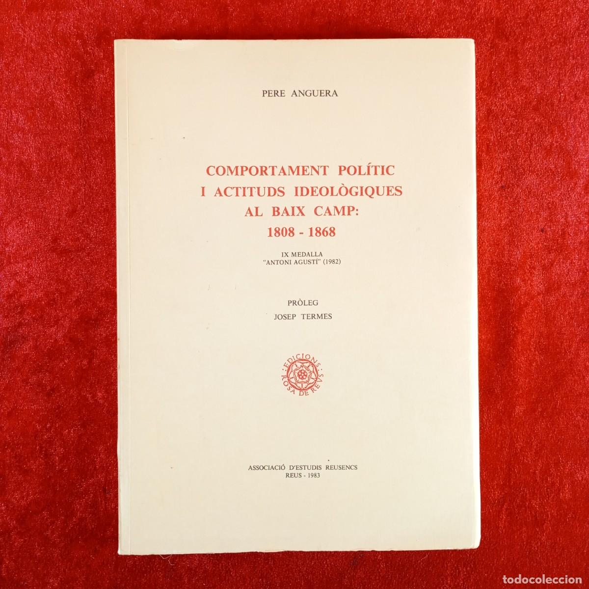 Libros de segunda mano: COMPORTAMENT POL&Iacute;TIC I ACTITUDS IDEOL&Ograve;GIQUES AL BAIX CAMP: 1808-1868 - PERE ANGUERA - 1983 / 5475