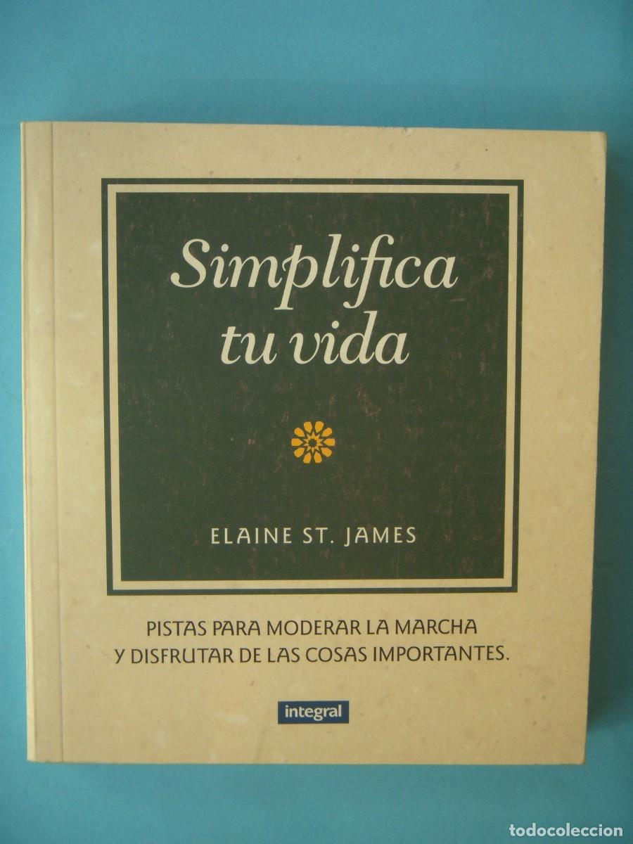 Libros de segunda mano: SIMPLIFICA TU VIDA - ELAINE ST. JAMES - INTEGRAL EDICIONES, 1996 1&ordf; EDICION (EN BUEN ESTADO)