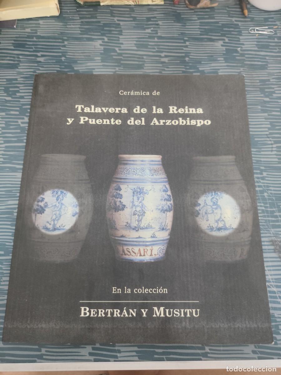 Libros de segunda mano: CERAMICA DE TALAVERA DE LA REINA Y PUENTE DEL ARZOBISPO,BERTRAND Y MUSITU,2001,157 P&Aacute;GINAS.