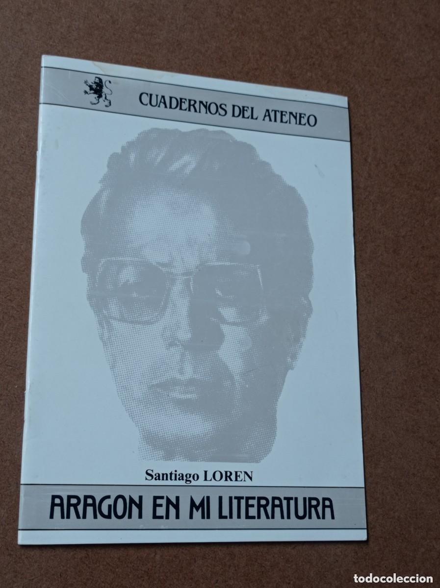 Libros de segunda mano: ARAG&Oacute;N EN MI LITERATURA. SANTIAGO LOR&Eacute;N. Cuadernos del Ateneo de Zaragoza N&ordm; 7, 1988. VER +++