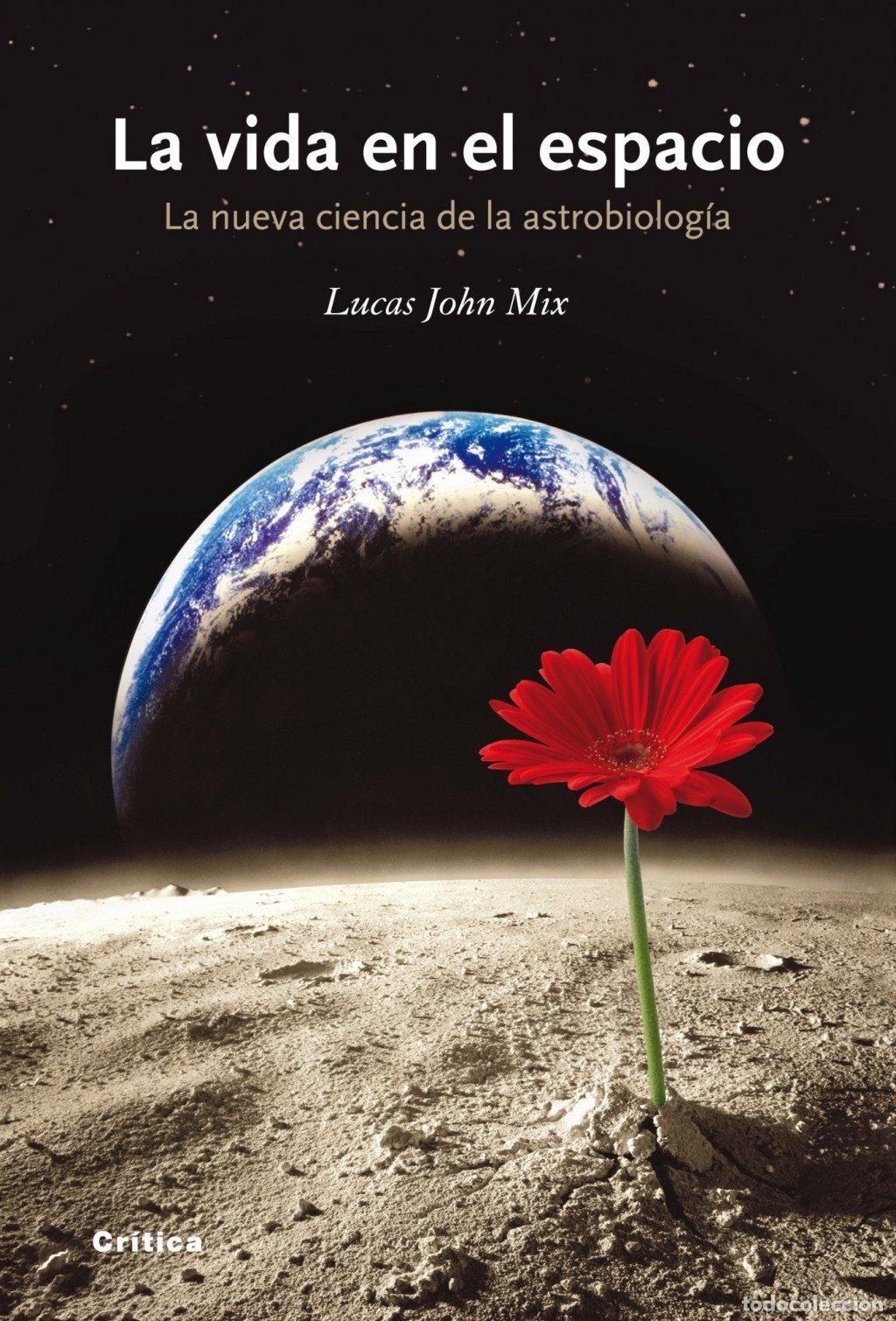Libros de segunda mano: La Vida en el Espacio: La Nueva Ciencia de la Astrobiolog&iacute;a - Lucas John Mix - Editorial Cr&iacute;tica