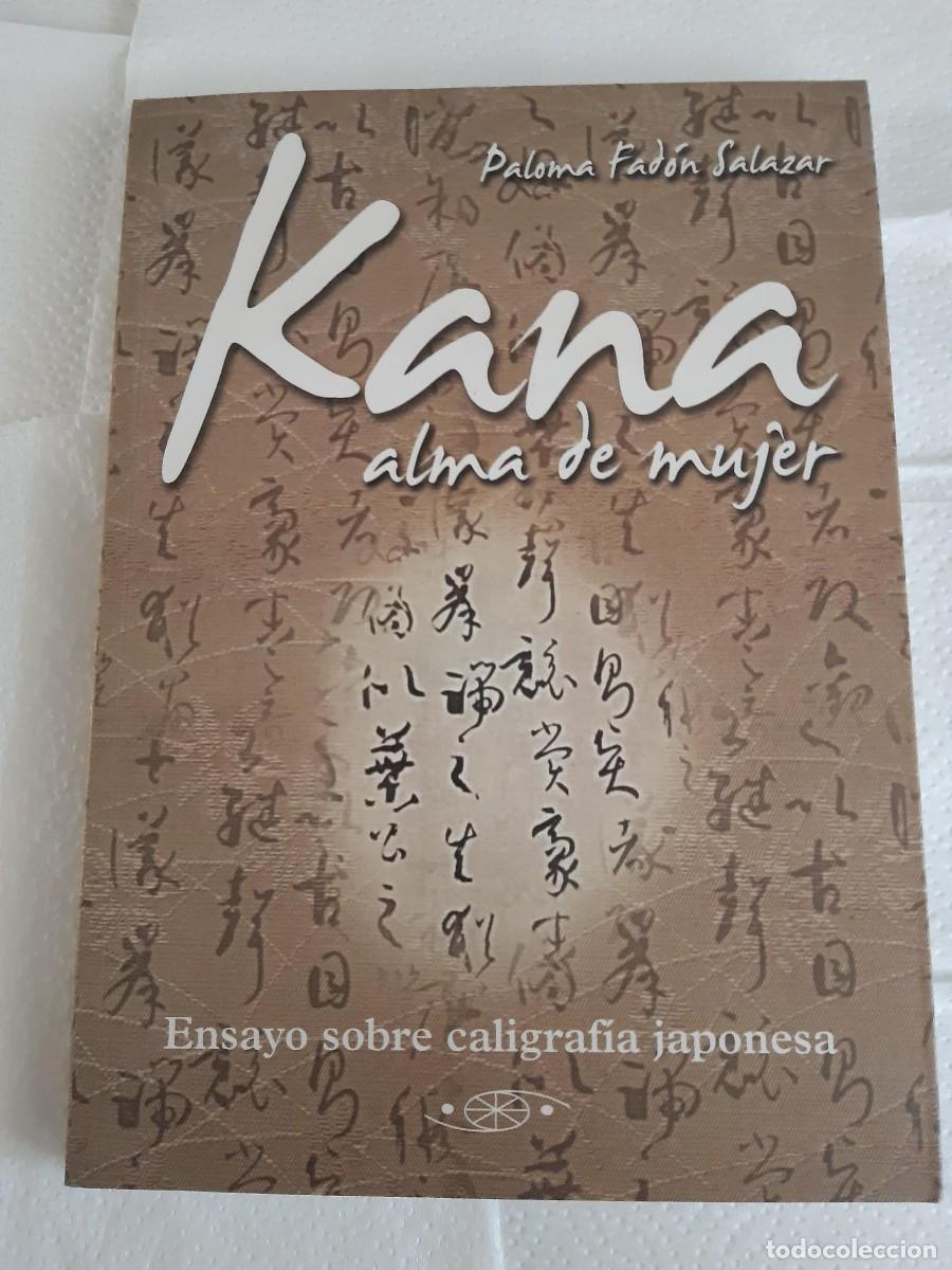 Libros de segunda mano: KANA ALMA DE MUJER ENSAYO SOBRE CALIGRAFIA JAPONESA PALOMA FADON SALAZAR MUJER JAPON
