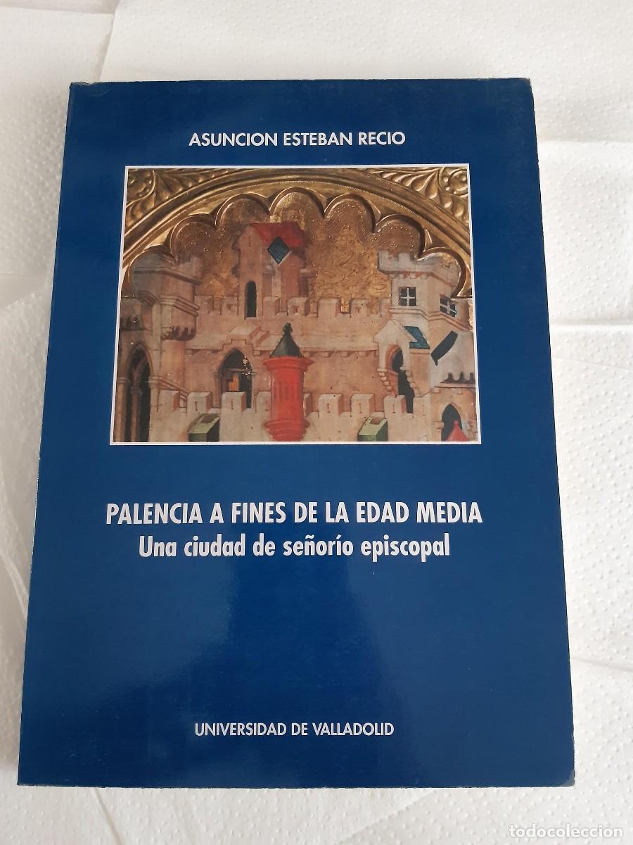 Libros de segunda mano: PALENCIA A FINES DE LA EDAD MEDIA UNA CIUDAD DE SE&Ntilde;ORIO EPISCOPAL ASUNCION ESTEBAN RECIO