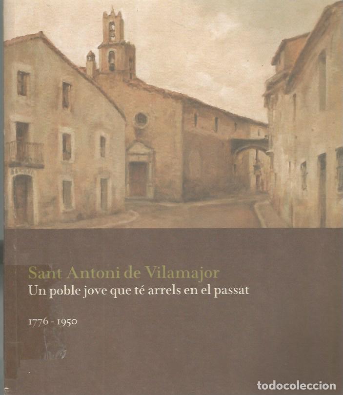 Libros de segunda mano: SANT ANTONI DE VILAMAJOR UN POBLE JOVE QUE T&Eacute; ARRELS EN EL PASSAT 1776 - 1950