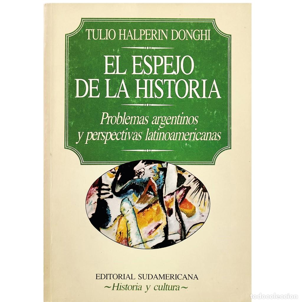 Libros de segunda mano: EL ESPEJO DE LA HISTORIA. Problemas argentino y perspectivas hispanoamericanas. Halperin Donghi, T.