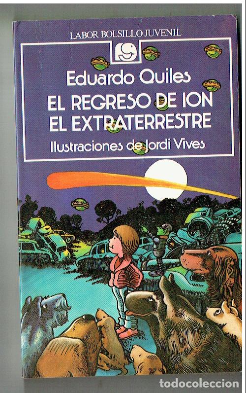 Libros de segunda mano: LABOR BOLSILLO JUVENIL. N&ordm; 55. EL REGRESO DE ION EL EXTRATERRESTRE. E. QUILES. 2&ordf;EDC. 1988.(P/B19.1)