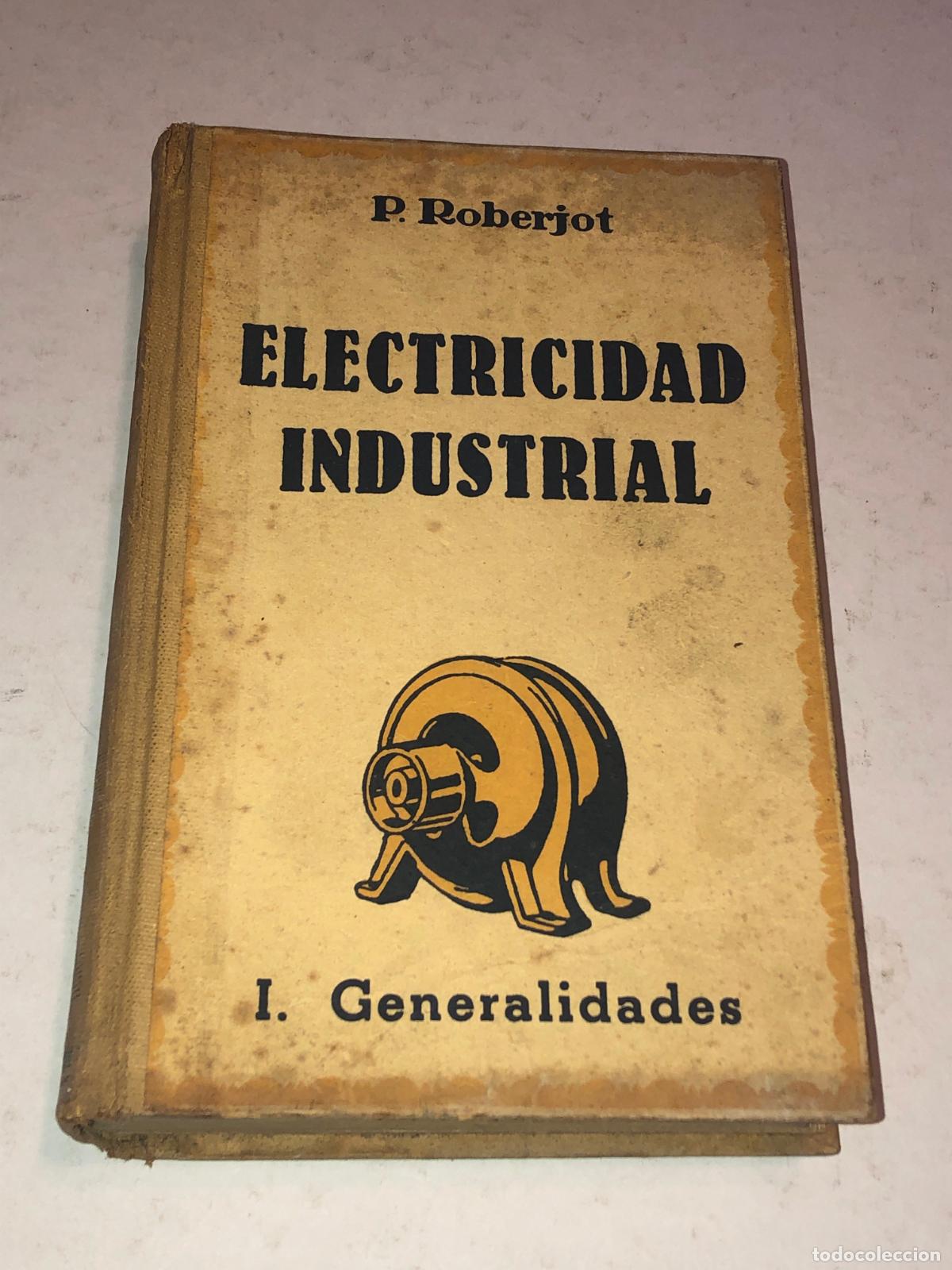 Libros de segunda mano: Electricidad Industrial I Generalidades - P. Roberjot - Gustavo Gili 1954 -