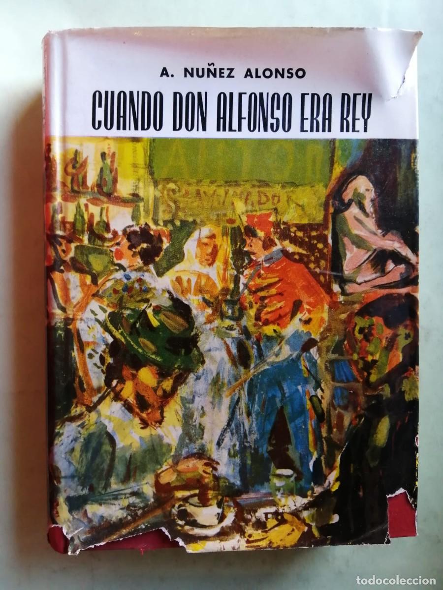 Libros de segunda mano: CUANDO DON ALFONSO ERA REY (A. NU&Ntilde;EZ ALONSO)