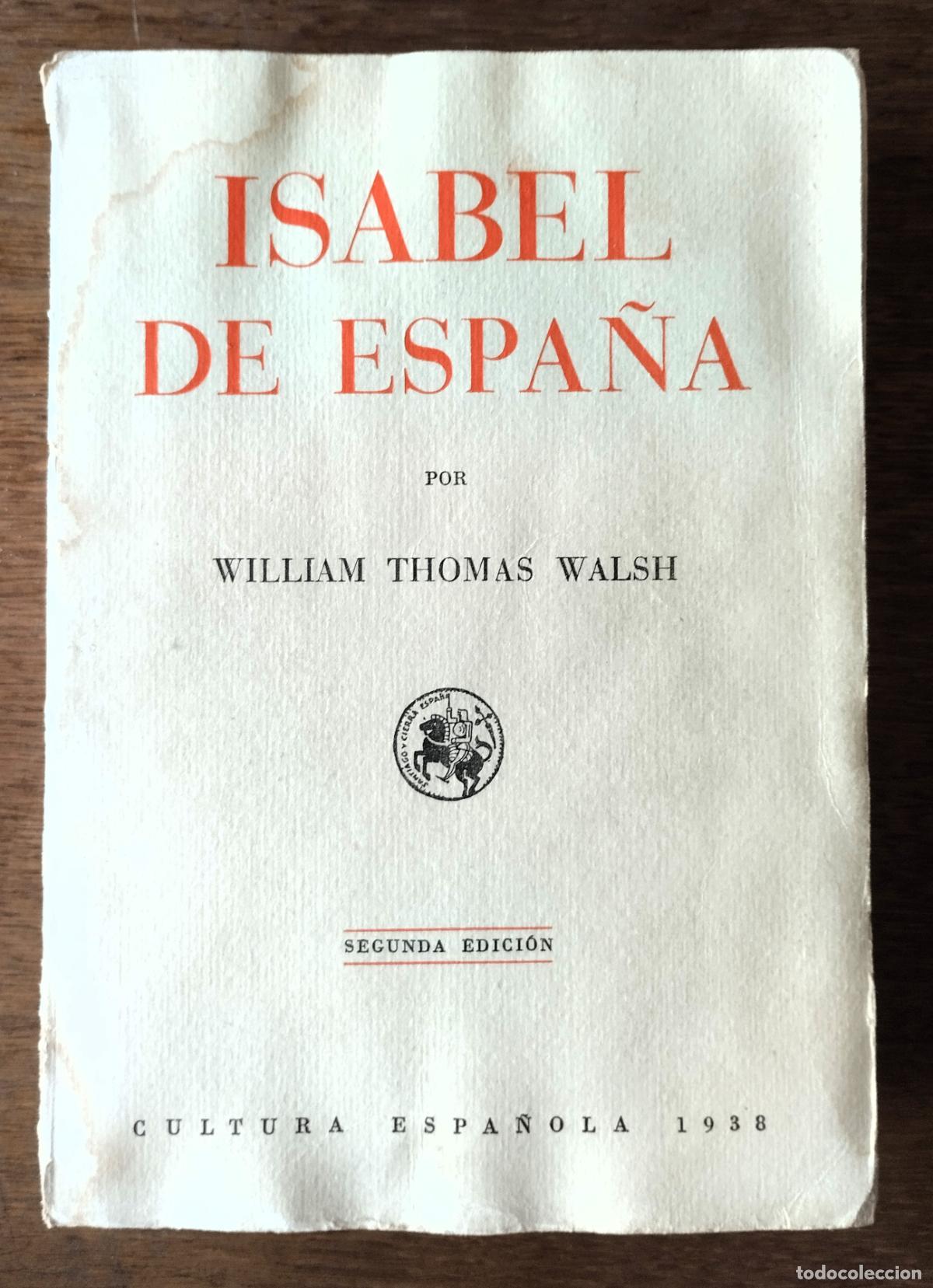 Libros de segunda mano: William Thomas Walsh, Isabel de Espa&ntilde;a, Cultura Espa&ntilde;ola, 1938,