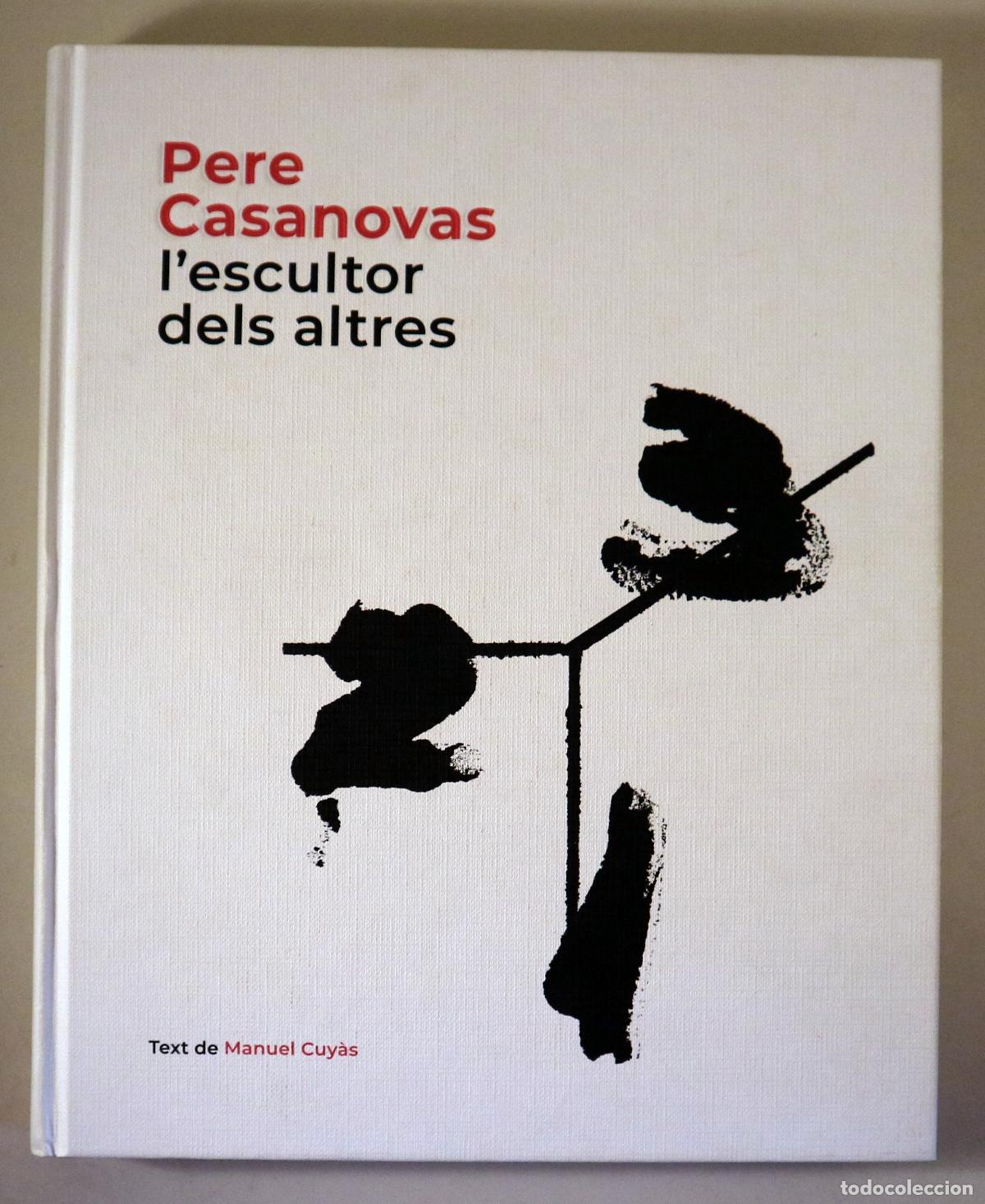 Libri di seconda mano: CASANOVAS, Pere - CUY&Agrave;S, Manuel - PERE CASANOVAS, L'ESCULTOR DELS ALTRES - Barcelona 2019 - Molt il&middot;