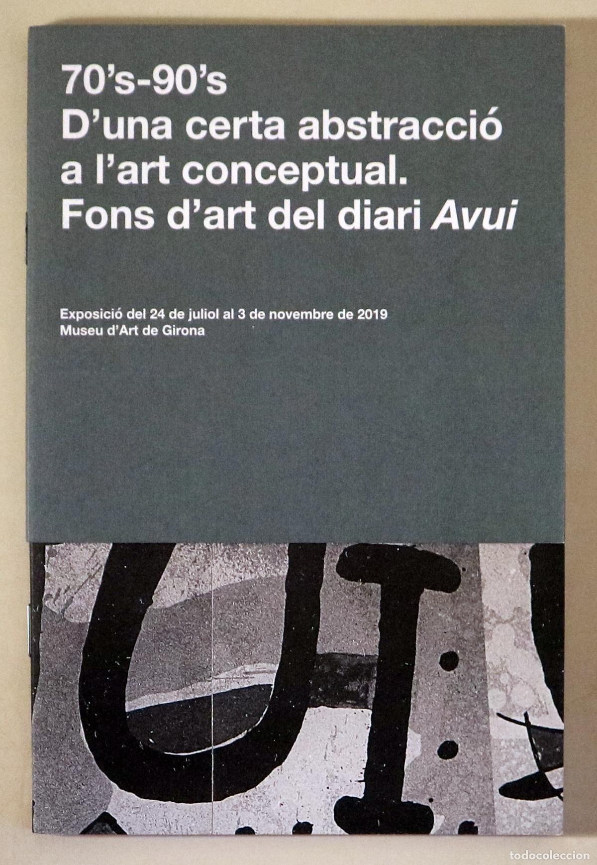 Livres d'occasion: 70's-90's. D'UNA CERTA ABSTRACCI&Oacute; A L'ART CONCEPTUAL. FONS D'ART DEL DIARI AVUI - Girona 2019 - Il&middot;l
