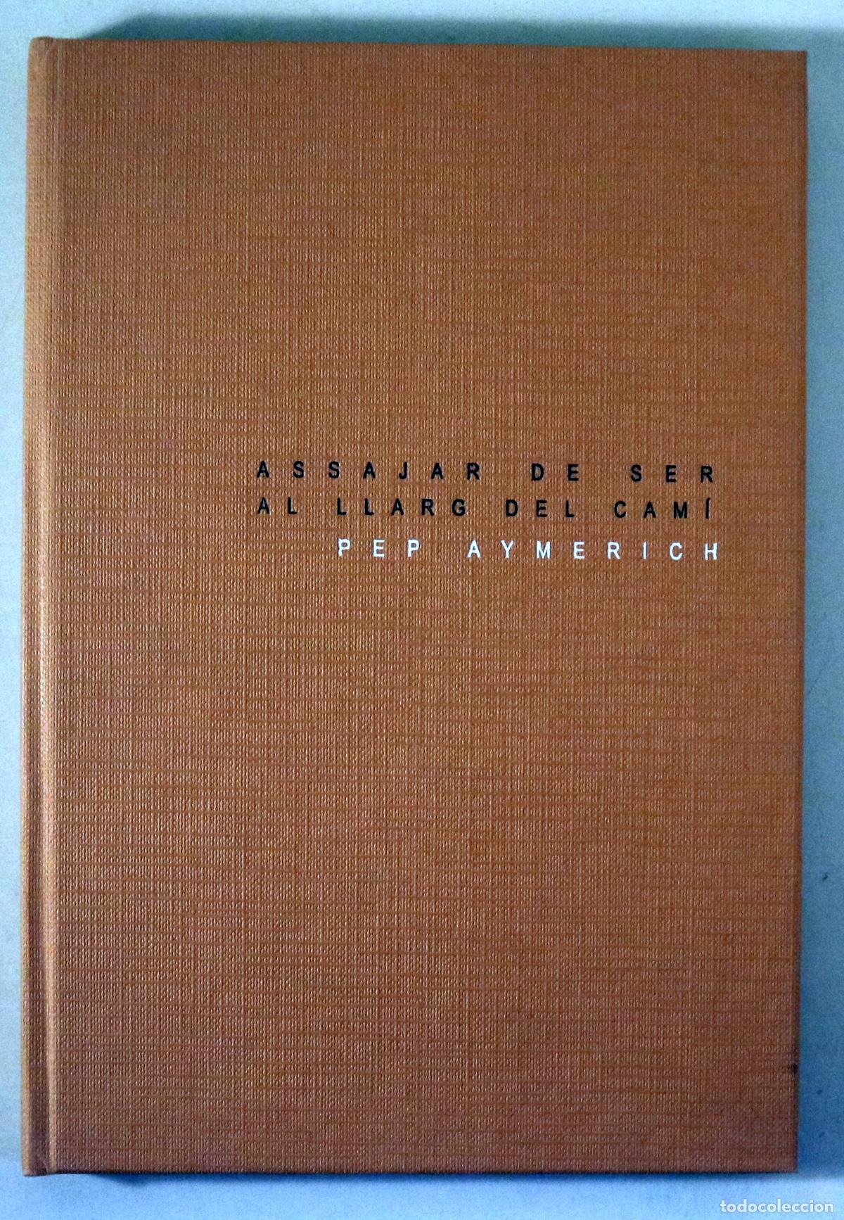 Livres d'occasion: AYMERICH, Pep - ASSAJAR DE SER AL LLARG DEL CAM&Iacute; - s/l 2013 - Molt il&middot;lustrat