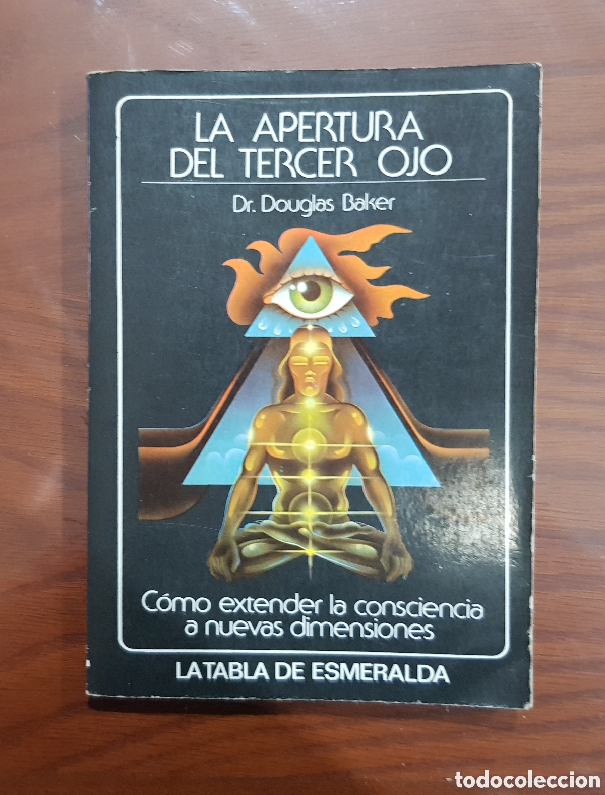 Libros de segunda mano: LA APERTURA DEL TERCER OJO. DR. DOUGLAS BAKER. COLECCI&Oacute;N LA TABLA DE ESMERALDA. EDICIONES EDAF, 1986
