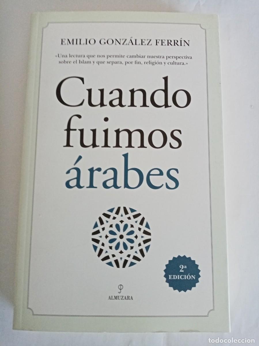 Gebrauchte B&uuml;cher: CUANDO FUIMOS &Aacute;RABES . Emilio Gonz&aacute;lez Ferr&iacute;n ( ALMUZARA )