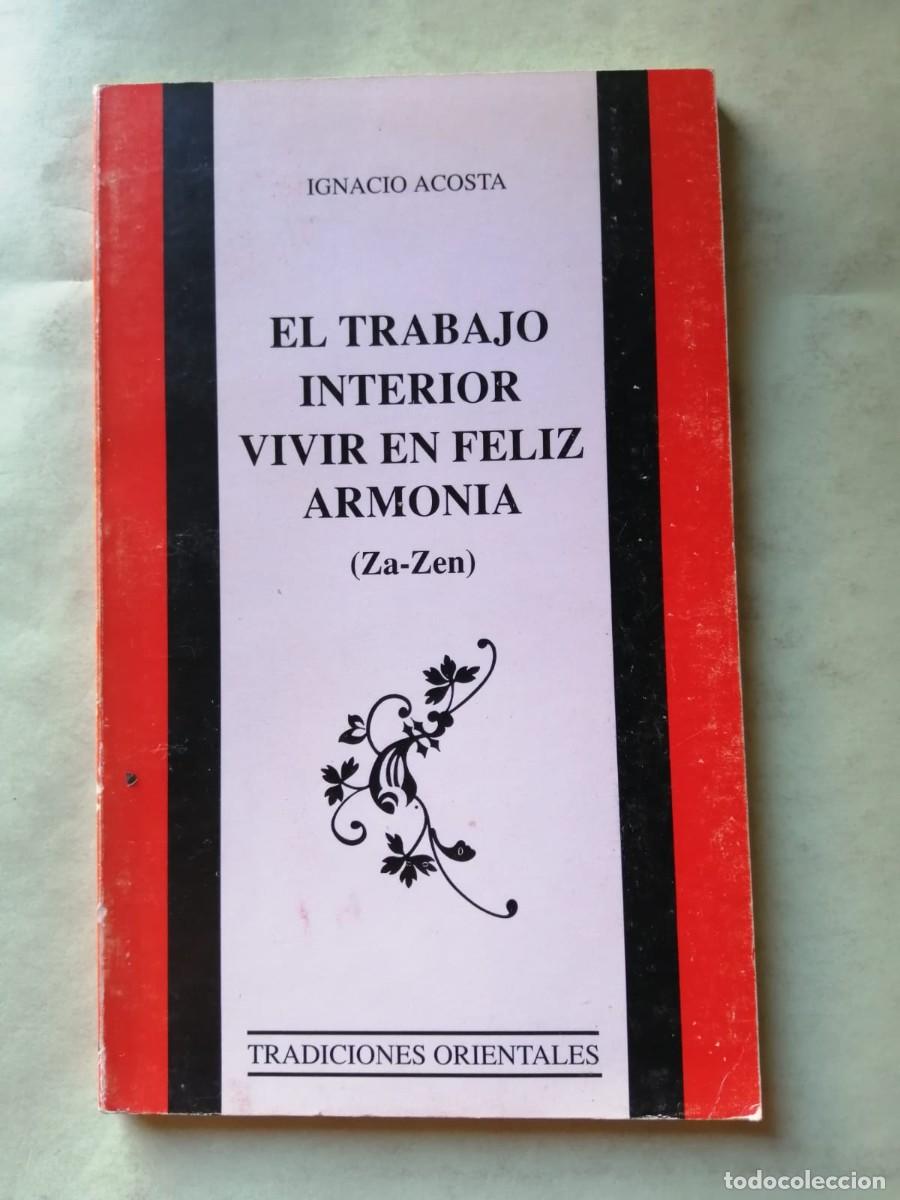 Libros de segunda mano: EL TRABAJO INTERIOR, VIVIR EN FELIZ ARMONIA. ZA ZEN (IGNACIO ACOSTA)