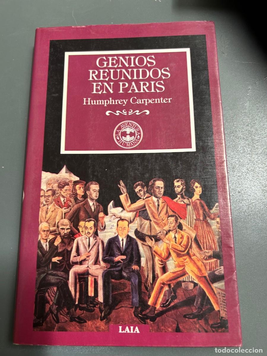 Libros de segunda mano: GENIOS REUNIDOS EN PARIS. HUMPHREY CARPENTER. LA ELITE DE LA CULTURA DEL SIGLO XX.