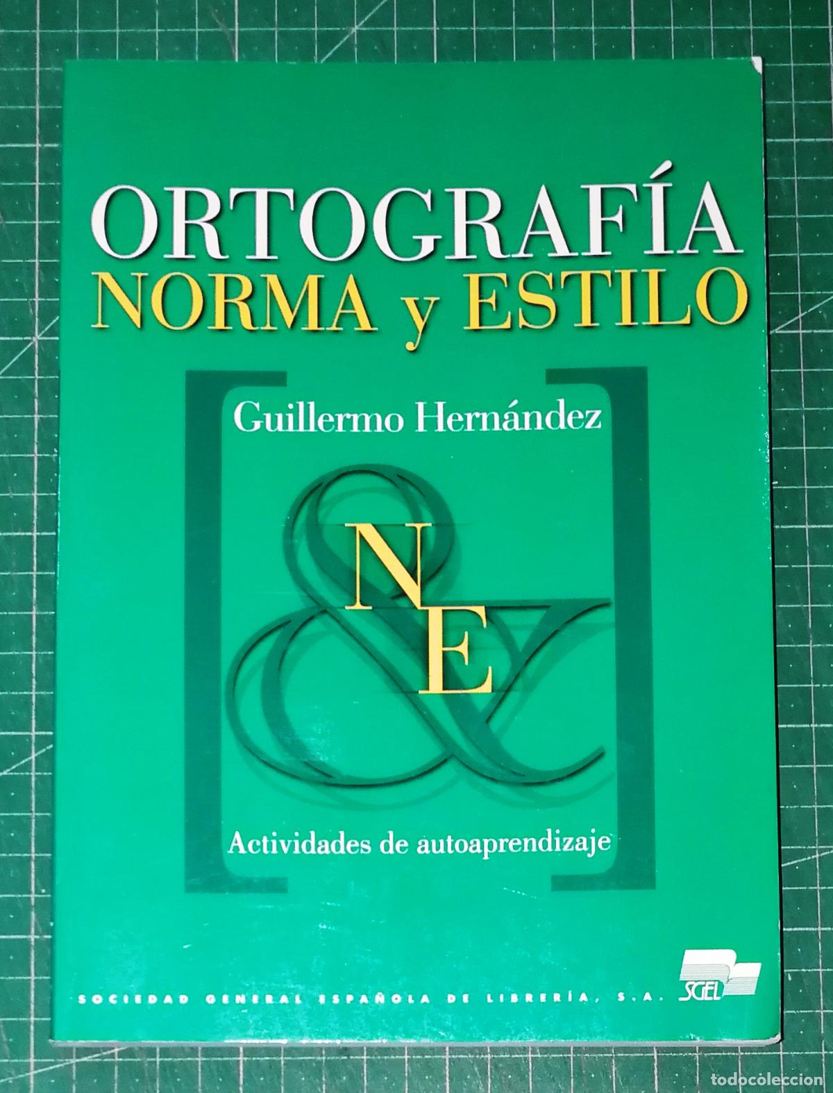Libros de segunda mano: ORTOGRAF&Iacute;A NORMA Y ESTILO : Ejercicios y actividades de autoaprendizaje / Guillermo Hern&aacute;ndez