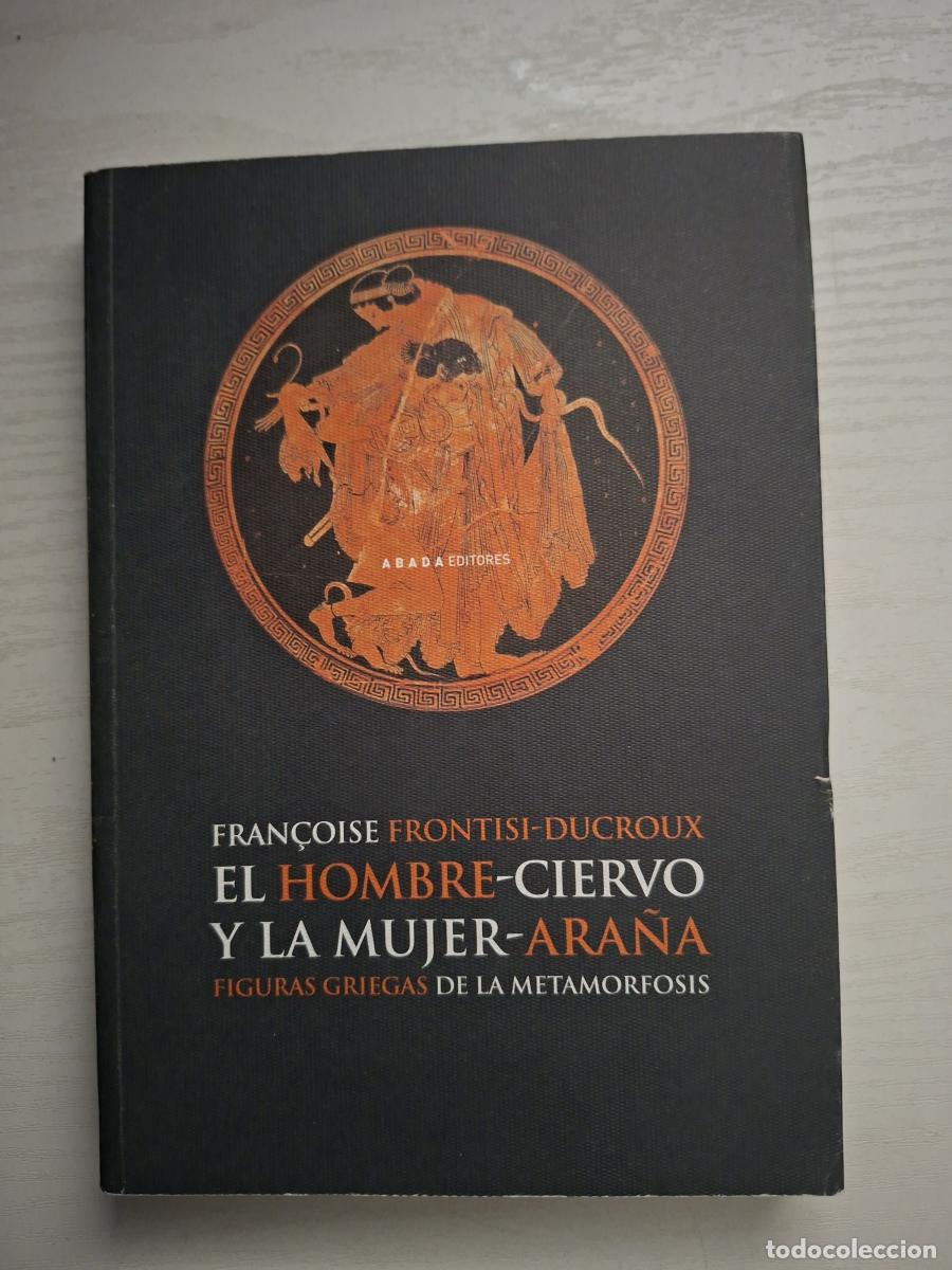 Livres d'occasion: El hombre-ciervo y la mujer-ara&ntilde;a. Figuras griegas de la metamorfosis - Frontisi-Ducroux, Fran&ccedil;oise