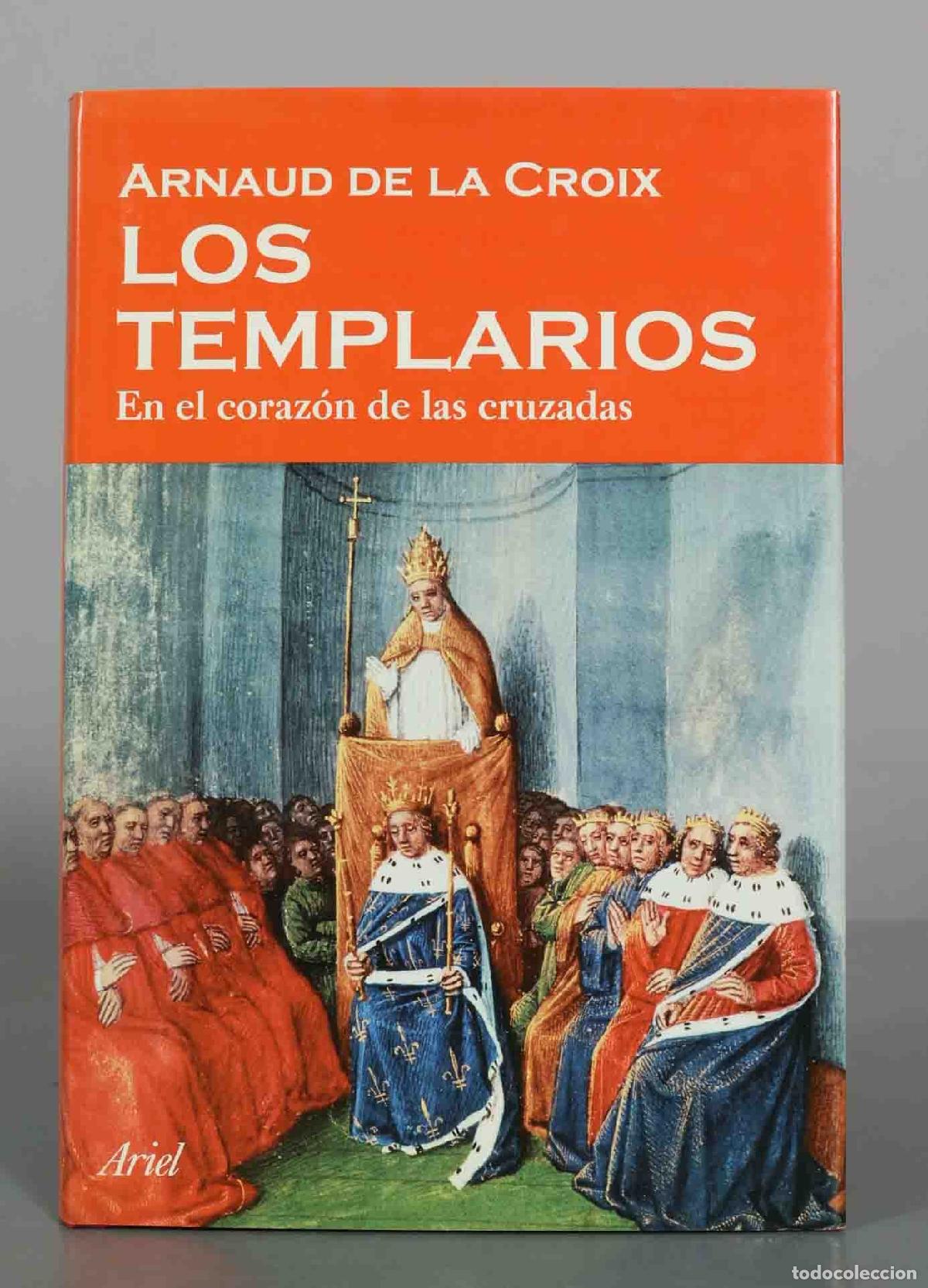 Libros de segunda mano: Los Templarios: En el coraz&oacute;n de las cruzadas - Arnaud de la Croix - Ariel