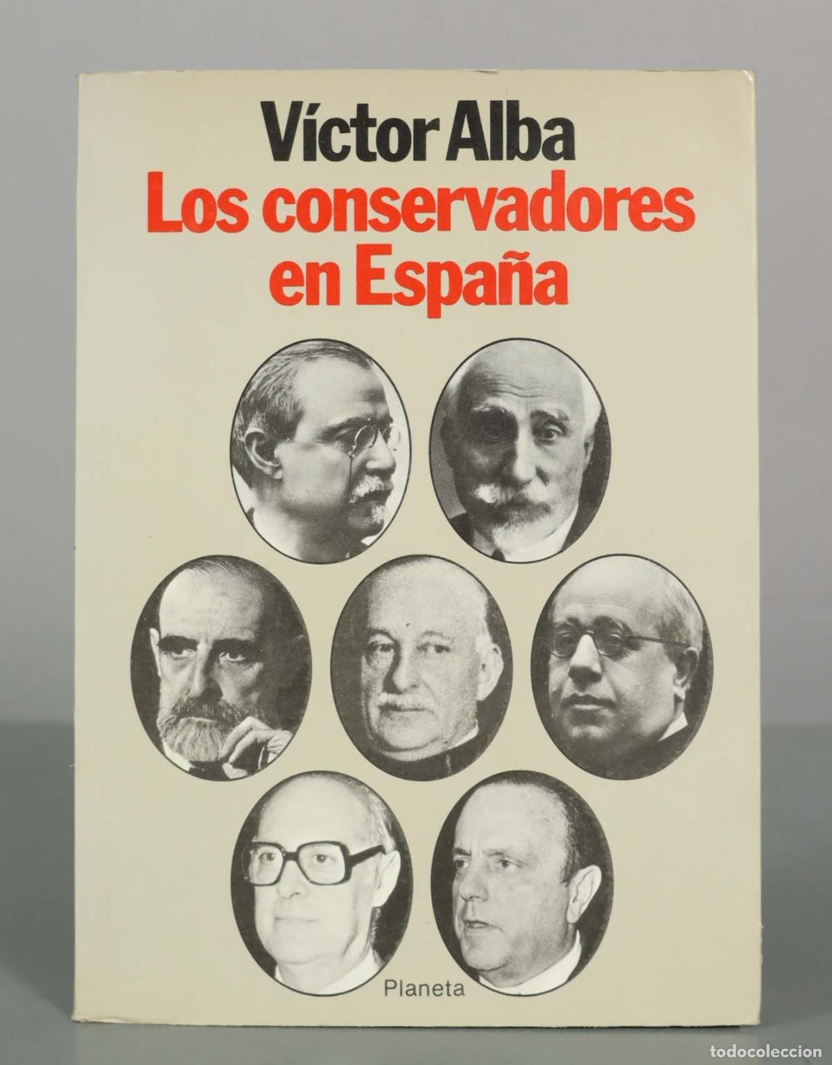 Libros de segunda mano: Los conservadores en Espa&ntilde;a: Ensayo de una interpretaci&oacute;n hist&oacute;rica - V&iacute;ctor Alba - Editorial Planet