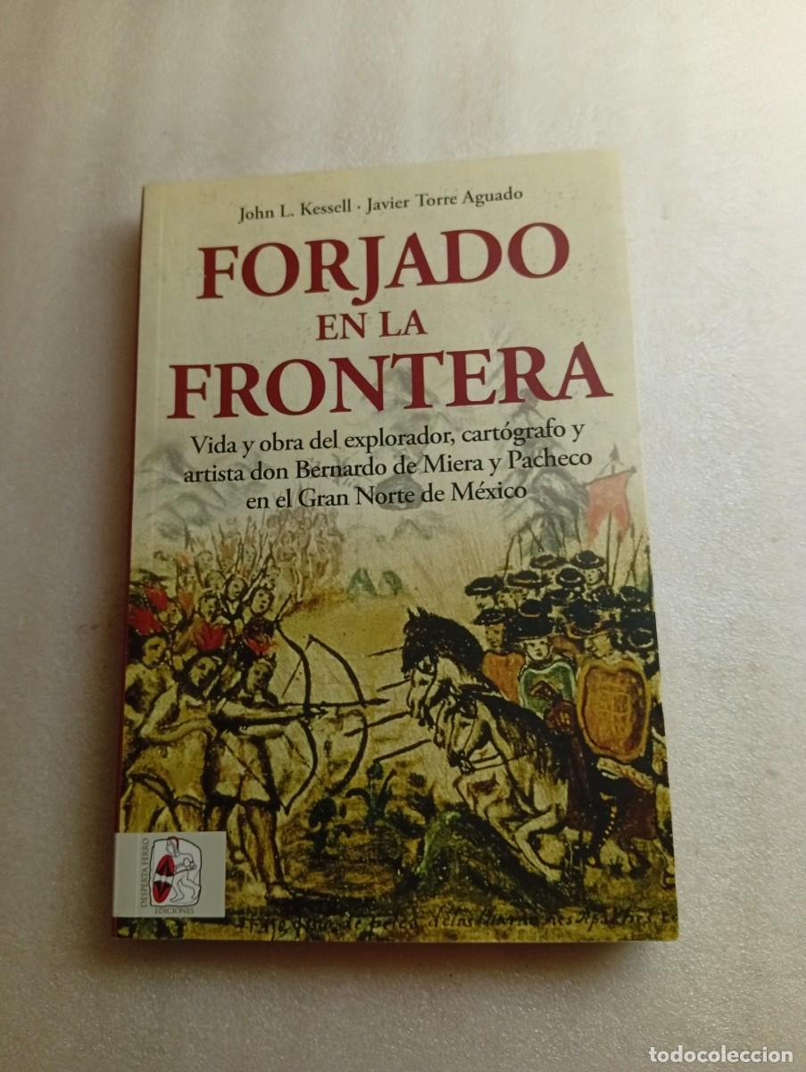 Libri di seconda mano: FORJADO EN LA FRONTERA: VIDA Y OBRA DEL EXPLORADOR, CART&Oacute;GRAFO Y ARTISTA DON BERNARDO DE MIERA Y PAC